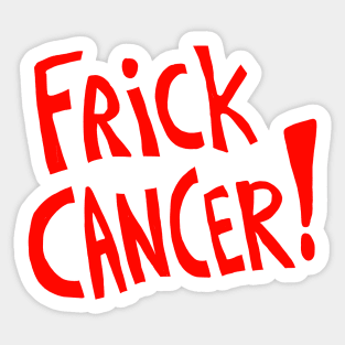 Frick Cancer! (Red text) Sticker